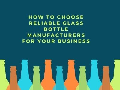 How To Choose Reliable Glass Bottle Manufacturers For Your Business (2)