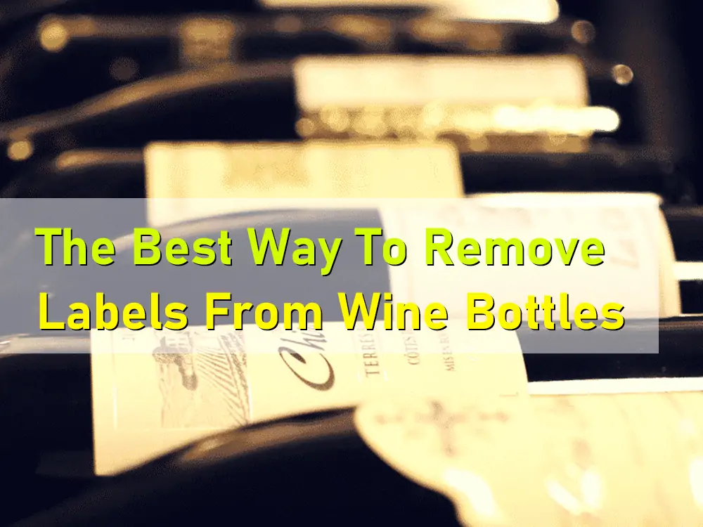 best way to remove labels from wine bottles