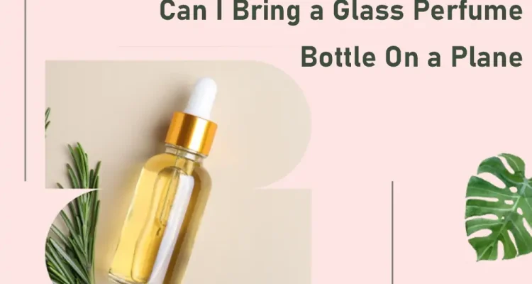 Can-I-Bring-a-Glass-Perfume-Bottle-On-a-Plane