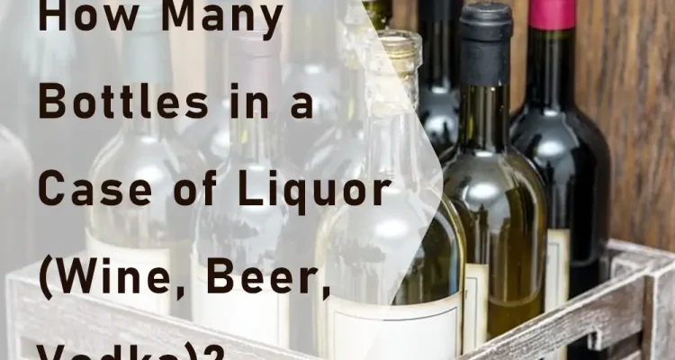 How-Many-Bottles-in-a-Case-of-Liquor