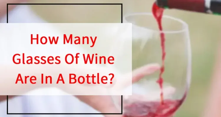 How Many Glasses Of Wine Are In A Bottle